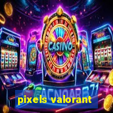 pixels valorant